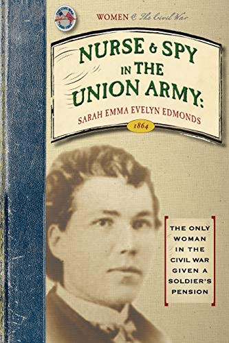Nurse and Spy in the Union Army (Comprising the Adventures and Experiences of a Woman in Hospitals, Camps, and Battle-fields) by Sarah Emma Evelyn Edmonds, 9781429016537
