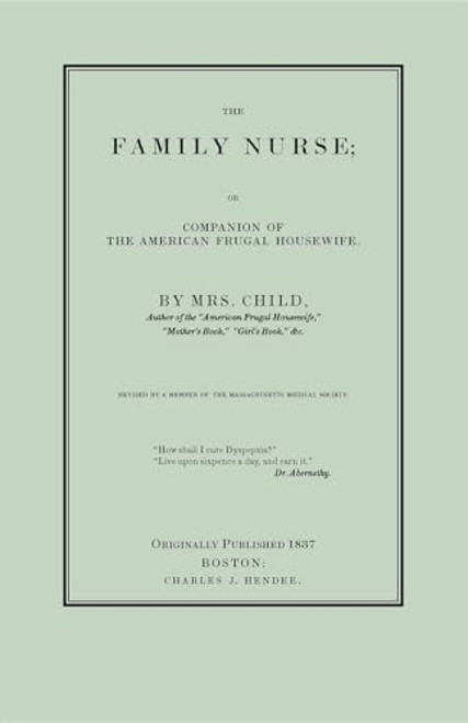 The Family Nurse (Or Companion of the American Frugal Housewife) by Lydia Maria Child, 9781557090928
