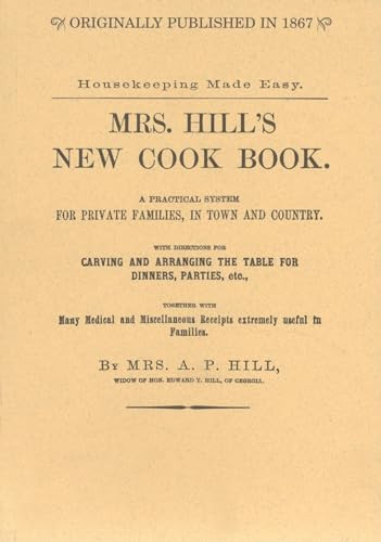 Mrs. Hill's New Cook Book (A Practical System for Private Families, in Town and Country) by Annabella P. Hill, 9781557095596