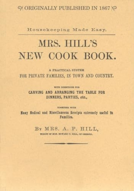 Mrs. Hill's New Cook Book (A Practical System for Private Families, in Town and Country) by Annabella P. Hill, 9781557095596
