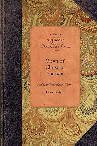 Views of Christian Nurture (And of Subjects Adjacent Thereto) by Horace Bushnell, 9781429019361