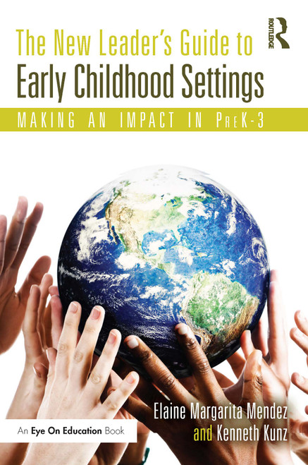 The New Leader's Guide to Early Childhood Settings (Making an Impact in PreK-3) by Elaine Mendez, Kenneth Kunz, 9781032110547