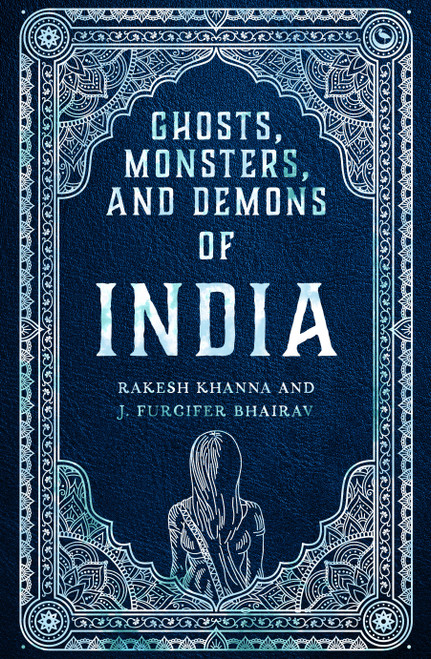 Ghosts, Monsters and Demons of India by Rakesh Khanna, J. Furcifer Bhairav, 9781786788078