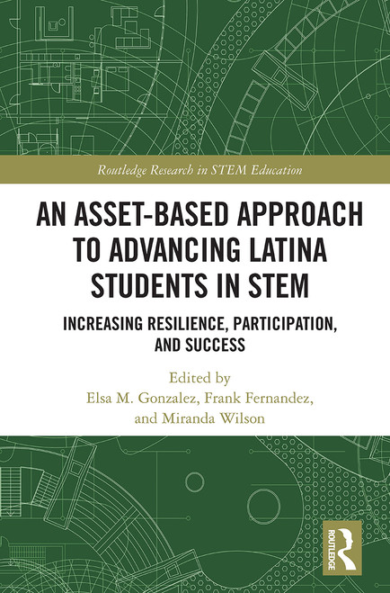An Asset-Based Approach to Advancing Latina Students in STEM (Increasing Resilience, Participation, and Success) - 9780367630980 by Elsa Gonzalez, Frank Fernandez, Miranda Wilson, 9780367630980