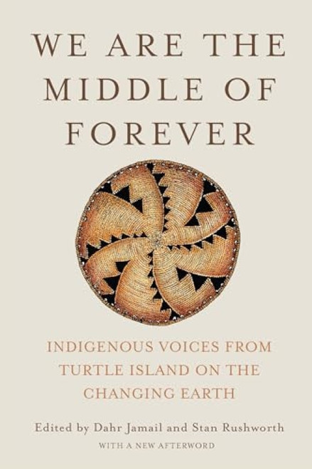 We Are the Middle of Forever (Indigenous Voices from Turtle Island on the Changing Earth) by Dahr Jamail, Stan Rushworth, 9781620978597