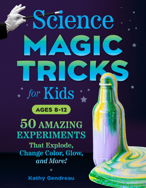 Science Magic Tricks for Kids (50 Amazing Experiments That Explode, Change Color, Glow, and More!) by Kathy Gendreau, Nancy Cho, 9780593690253