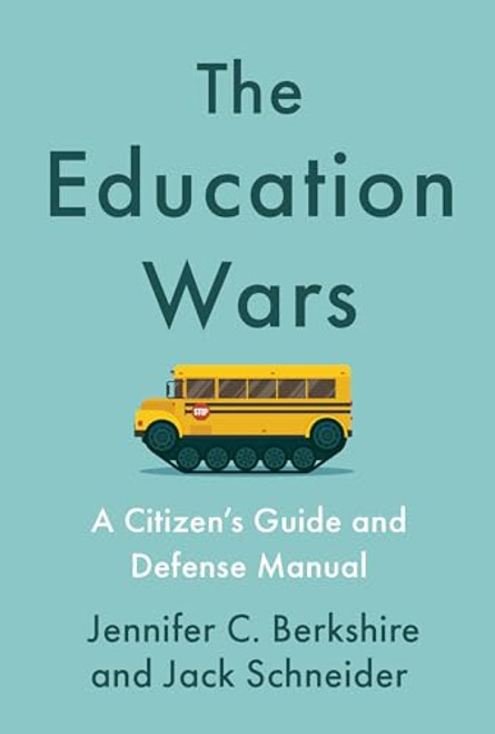The Education Wars (A Citizen's Guide and Defense Manual) by Jennifer C. Berkshire, Jack Schneider, 9781620978542