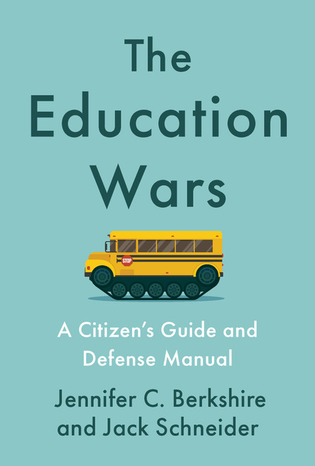 The Education Wars (A Citizen's Guide and Defense Manual) by Jennifer C. Berkshire, Jack Schneider, 9781620978542