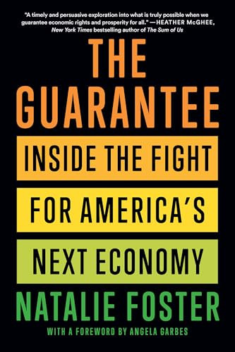 The Guarantee (Inside the Fight for America's Next Economy) by Natalie Foster, Angela Garbes, 9781620978467