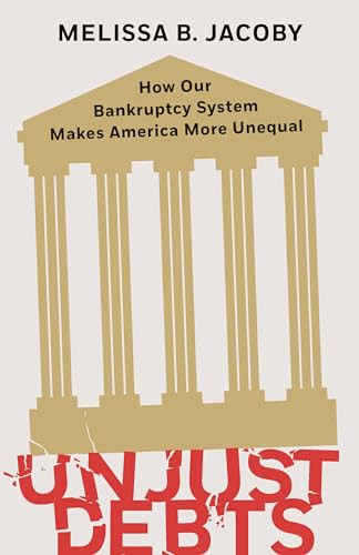 Unjust Debts (How Our Bankruptcy System Makes America More Unequal) by Melissa B. Jacoby, 9781620977866