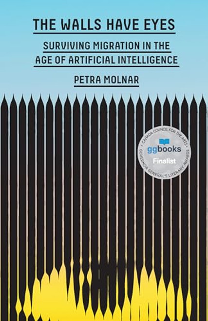 The Walls Have Eyes (Surviving Migration in the Age of Artificial Intelligence) by Petra Molnar, 9781620978368