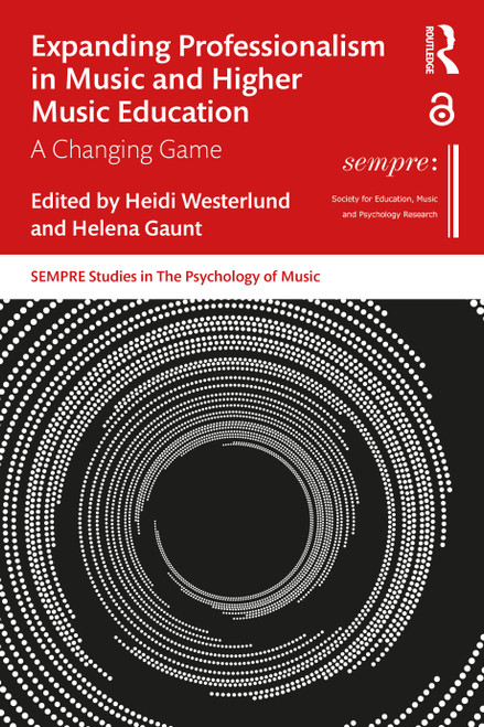 Expanding Professionalism in Music and Higher Music Education (A Changing Game) by Heidi Westerlund, Helena Gaunt, 9780367622091