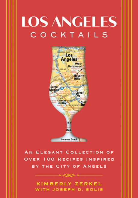 Los Angeles Cocktails (An Elegant Collection of Over 100 Recipes Inspired by the City of Angels) by Kimberly Zerkel, Joseph D. Solis, 9781646433063