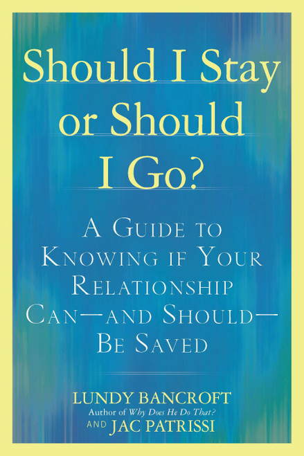 Should I Stay or Should I Go? (A Guide to Knowing if Your Relationship Can--and Should--be Saved) by Lundy Bancroft, JAC Patrissi, 9780425238899