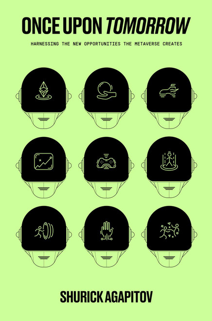 Once Upon Tomorrow (Harnessing the New Opportunities the Metaverse Creates) by Shurick Agapitov, 9781637632659