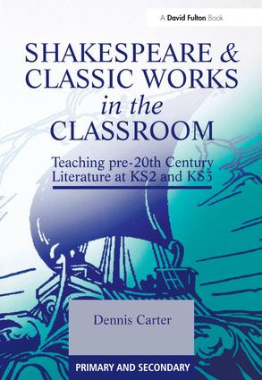 Shakespeare and Classic Works in the Classroom (Teaching Pre-20th Century Literature at KS2 and KS3) - 9781853468100 by Dennis Carter, 9781853468100