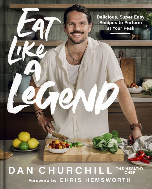 Eat Like a Legend (Delicious, Super Easy Recipes to Perform at Your Peak) by Dan Churchill, 9780063284227