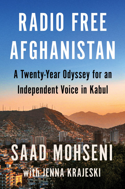 Radio Free Afghanistan (A Twenty-Year Odyssey for an Independent Voice in Kabul) by Saad Mohseni, Jenna Krajeski, 9780063299801