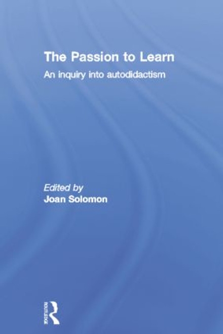 The Passion to Learn (An Inquiry into Autodidactism) - 9781138866393 by Joan Solomon, 9781138866393