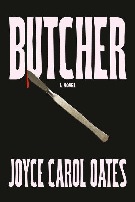 Butcher (A novel) by Joyce Carol Oates, 9780593537770