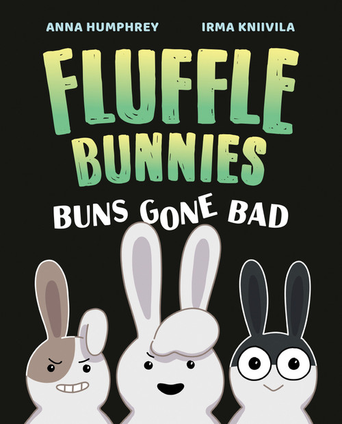 Buns Gone Bad (Fluffle Bunnies, Book 1) by Anna Humphrey, Irma Kniivila, 9781774881323