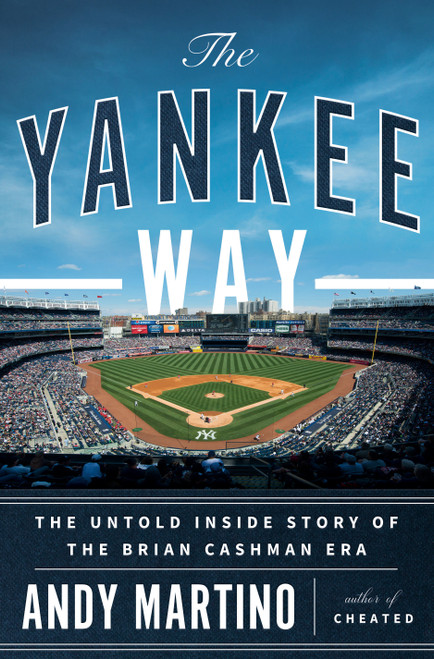 The Yankee Way (The Untold Inside Story of the Brian Cashman Era) by Andy Martino, 9780385549998