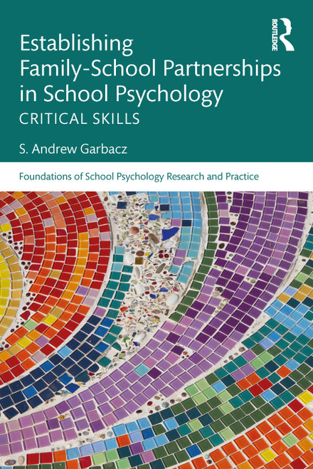 Establishing Family-School Partnerships in School Psychology (Critical Skills) - 9781138283350 by S. Andrew Garbacz, 9781138283350