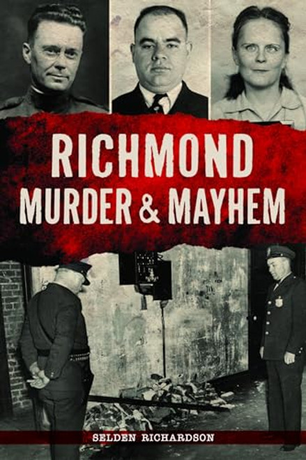 Richmond Murder & Mayhem by Selden Richardson, 9781467151634