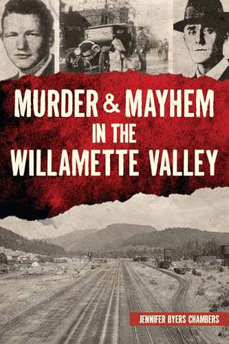 Murder & Mayhem in the Willamette Valley by Jennifer Chambers, 9781467151740