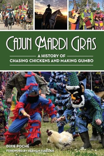 Cajun Mardi Gras (A History of Chasing Chickens and Making Gumbo) by Dixie Lee Poché, 9781467150385