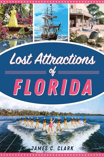 Lost Attractions of Florida by James C. Clark, 9781467145954