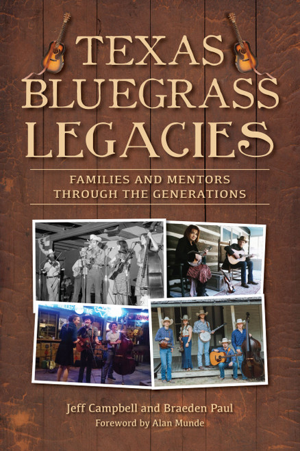 Texas Bluegrass Legacies (Families and Mentors through the Generations) by Jeff Campbell, Braeden Paul, 9781467153676