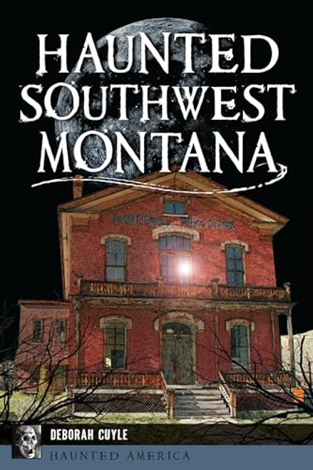 Haunted Southwest Montana by Deborah Cuyle, 9781467153683