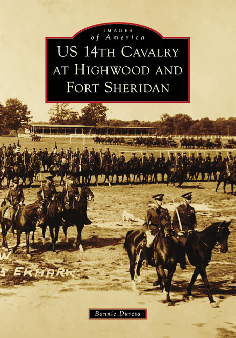 US 14th Cavalry at Highwood and Fort Sheridan by Bonnie Duresa, 9781467108324
