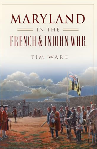 Maryland in the French & Indian War by Timothy Ware, 9781467150347