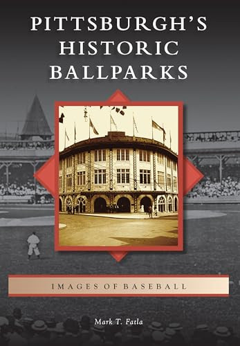 Pittsburgh's Historic Ballparks by Mark T. Fatla, 9781467109109