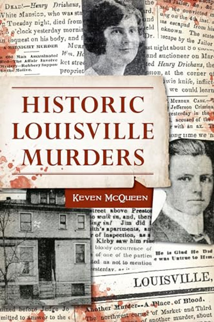 Historic Louisville Murders by Keven McQueen, 9781467155427