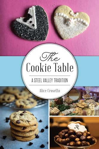 Cookie Table, The (A Steel Valley Tradition) by Alice J. Crosetto, 9781467153065