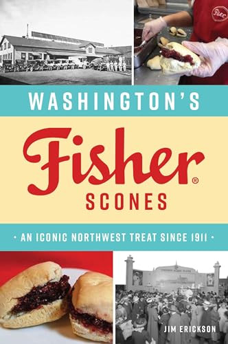 Washington's Fisher Scones (An Iconic Northwest Treat Since 1911) by Jim Erickson, 9781467153010