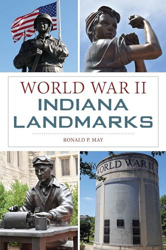 World War II Indiana Landmarks by Ronald P. May, 9781467154116