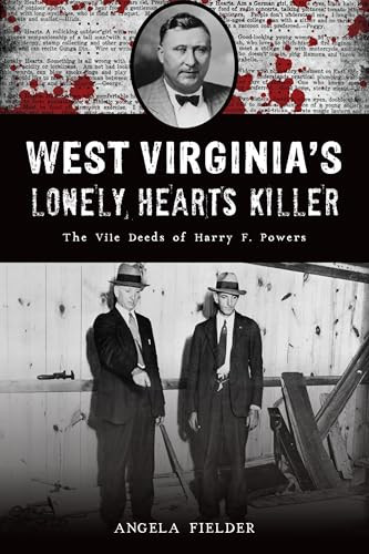 West Virginia's Lonely Hearts Killer (The Vile Deeds of Harry F. Powers) by Angela Fielder, 9781467156165