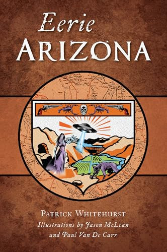 Eerie Arizona by Patrick Whitehurst, Jason McLean, Paul Van De Carr, 9781467156141