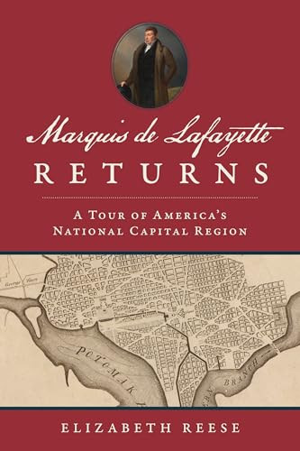 Marquis de Lafayette Returns (A Tour of America's National Capital Region) by Elizabeth Reese, 9781467155878