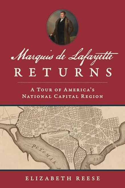 Marquis de Lafayette Returns (A Tour of America's National Capital Region) by Elizabeth Reese, 9781467155878