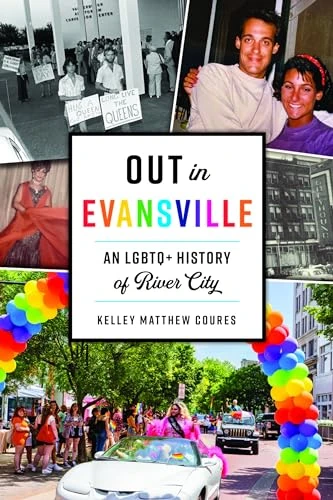 Out in Evansville (An LGBTQ+ History of River City) by Kelley M. Coures, 9781467153874