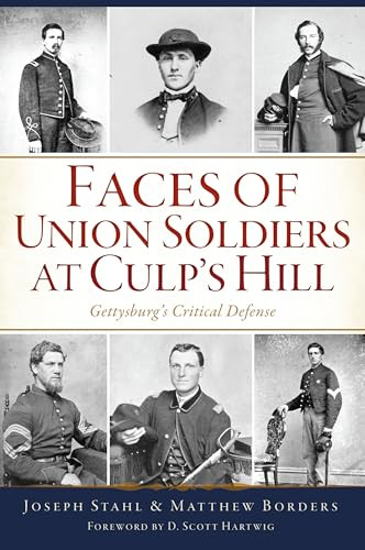 Faces of Union Soldiers at Culp's Hill (Gettysburg's Critical Defense) by Joseph Stahl, Matthew Borders, D. Scott Hartwig, 9781467154406