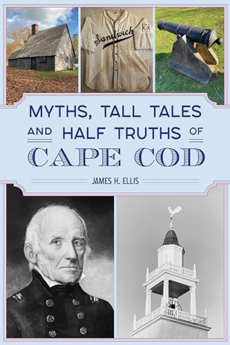 Myths, Tall Tales and Half Truths of Cape Cod by , 9781467154444