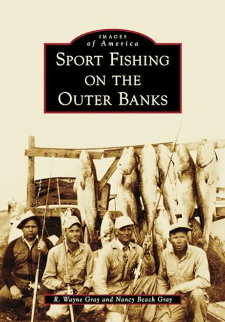 Sport Fishing on the Outer Banks by Nancy Beach Gray, R. Wayne Gray, 9781467109888