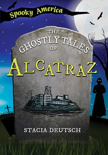 The Ghostly Tales of Alcatraz by Stacia Deutsch, 9781467197328