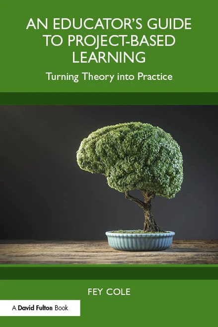 An Educator's Guide to Project-Based Learning (Turning Theory into Practice) - 9781032543284 by Fey Cole, 9781032543284